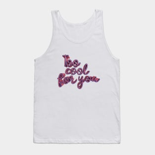 Too cool for you Tank Top